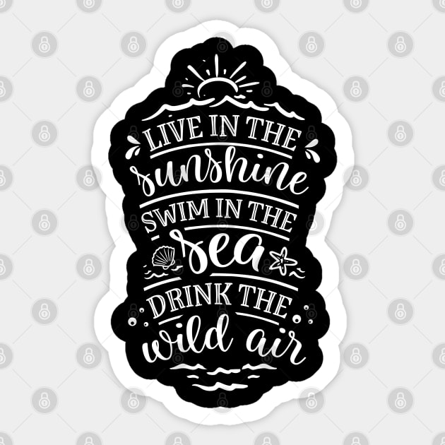 Live In The Sunshine Swim In The Sea Drink The Wild Air Sticker by busines_night